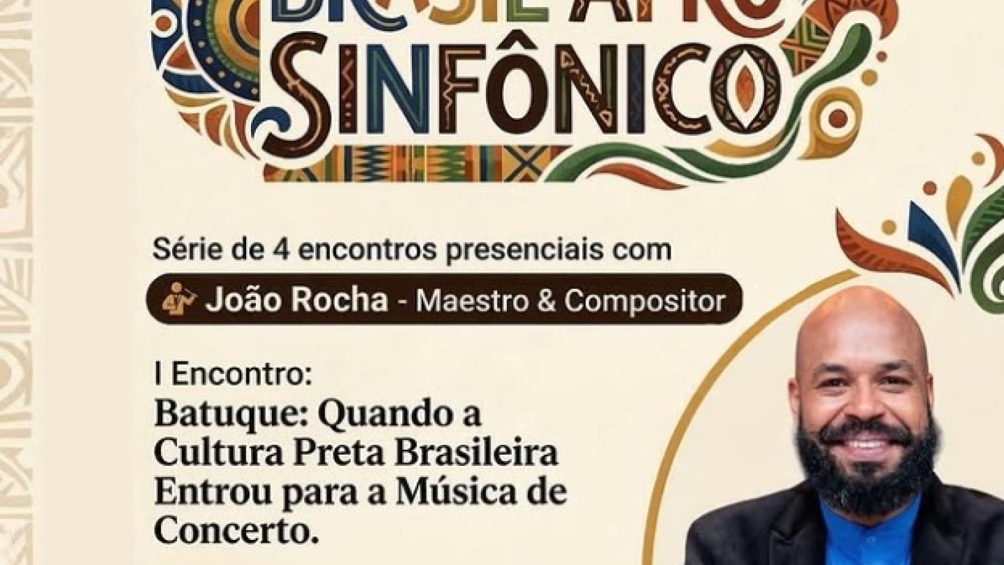 Cartaz de divulgação do evento Brasil Afro Sinfônico, que apresenta o primeiro encontro da série com o maestro João Rocha na Pinacoteca Benedito Calixto
