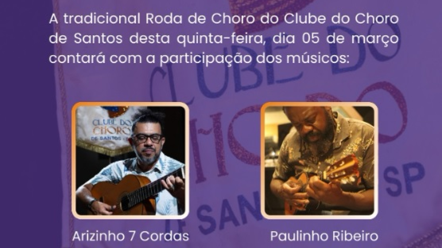 Cartaz de divulgação da "Roda de Choro" no Clube do Choro de Santos, apresentando fotos dos músicos Arizinho 7 Cordas e Paulinho Ribeiro sobre um fundo roxo e laranja