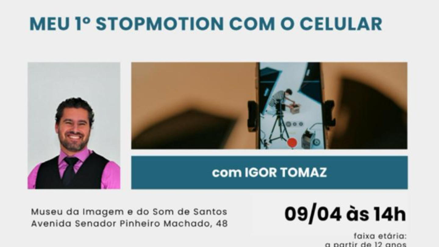 Cartaz promocional da oficina gratuita "Meu 1º Stopmotion com o Celular", com Igor Tomaz, que acontecerá no Museu da Imagem e do Som de Santos no dia 09 de abril