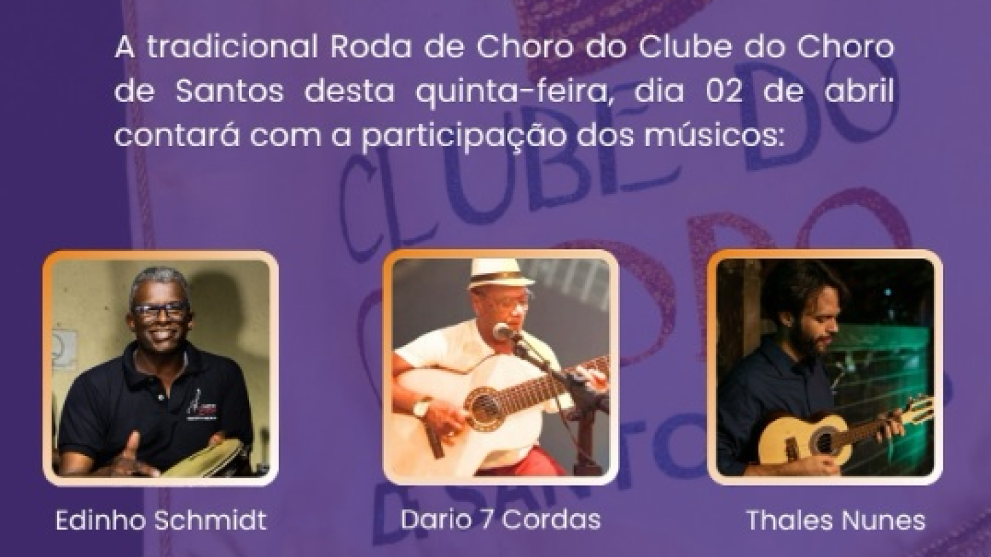 O cartaz anuncia uma Roda de Choro no Clube do Choro de Santos nesta quinta-feira, 02 de abril, às 20h, com a participação dos músicos Edinho Schmidt, Dario 7 Cordas e Thales Nunes