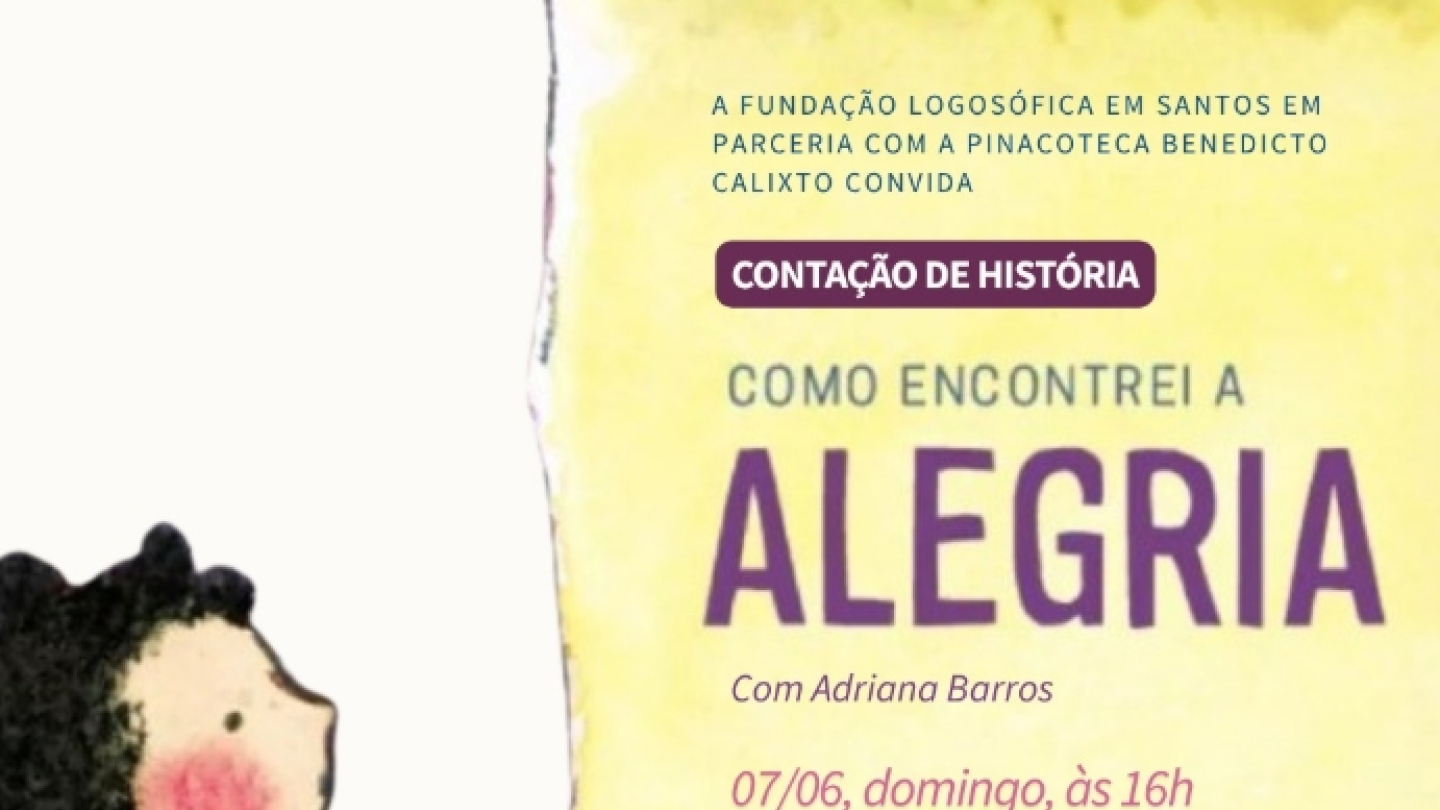 Cartaz de divulgação da atividade infantil "Como Encontrei a Alegria". À esquerda, uma ilustração mostra uma criança sentada observando um grande painel amarelo onde aparecem as informações do evento. O destaque é para a contação de história conduzida por Adriana Barros, marcada para o dia 7 de junho, às 16h. O cartaz informa que a atividade é gratuita e será realizada na Pinacoteca Benedicto Calixto, em Santos.