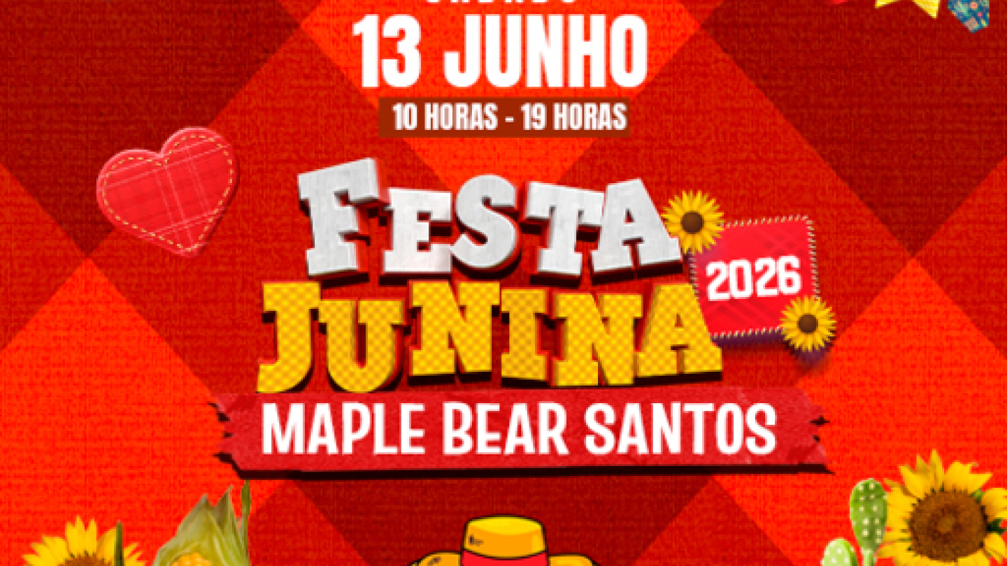 Cartaz da Festa Junina 2026 da Maple Bear Santos. A arte utiliza tons de vermelho, amarelo e laranja e traz elementos típicos das festas juninas, como bandeirinhas coloridas, girassóis, espiga de milho, cactos e um coração decorativo. No centro, aparece o mascote urso da Maple Bear vestido com traje caipira e chapéu de palha. O cartaz informa a realização do evento no dia 13 de junho, das 10h às 19h.