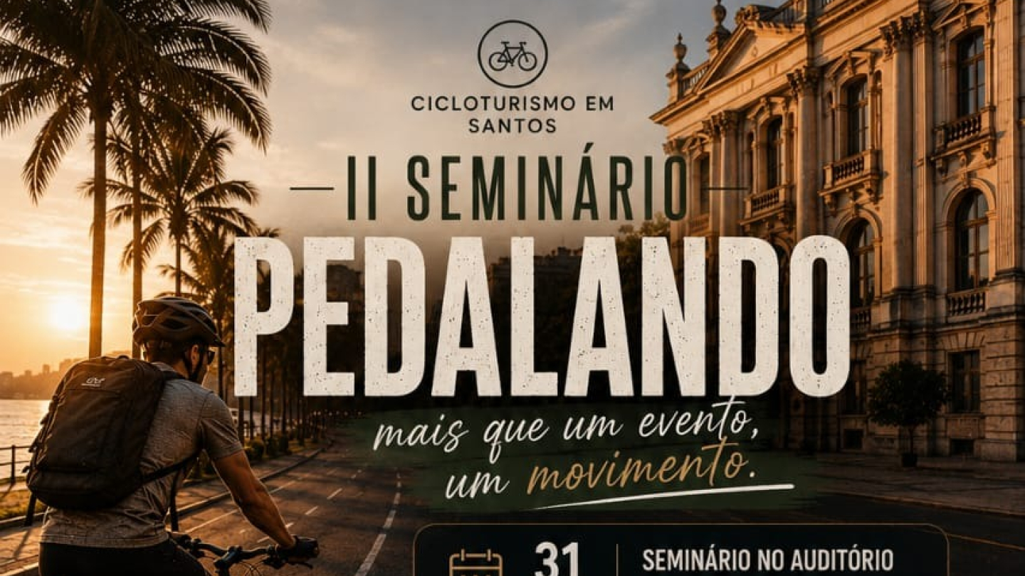 Cartaz do II Seminário Pedalando, com um ciclista pedalando pela orla de Santos ao pôr do sol, tendo ao fundo um prédio histórico. A arte destaca o tema do cicloturismo e inclui fotos de pontos turísticos da cidade, como a Bolsa do Café, o Estádio Urbano Caldeira (Vila Belmiro) e o Paço Municipal.