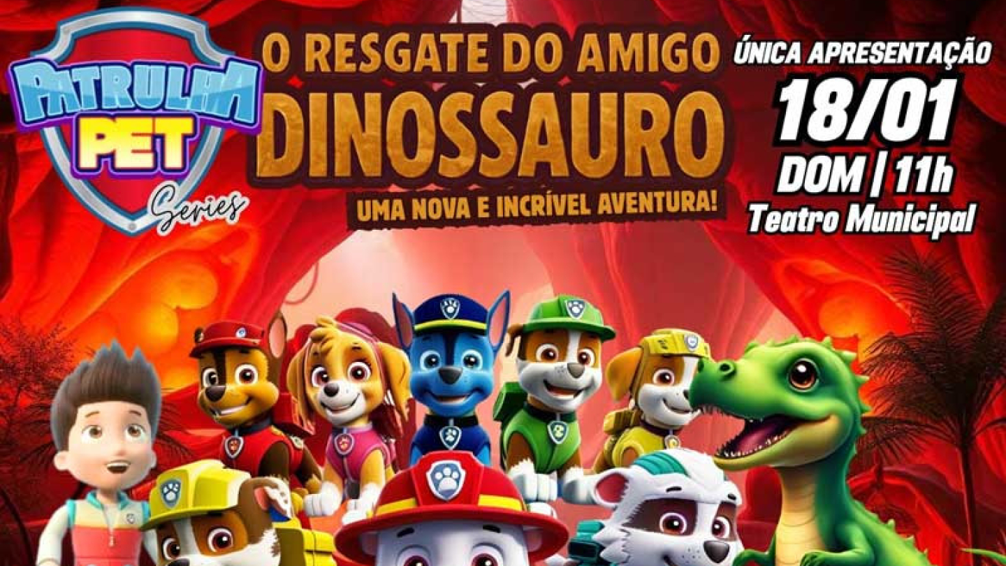 Cartaz da peça teatral "Patrulha Pet Series: O Resgate do Amigo Dinossauro", com imagem do grupo de filhotes do desenho, dia 18/01 (dom), às 11h, no Teatro Municipal de Santos
