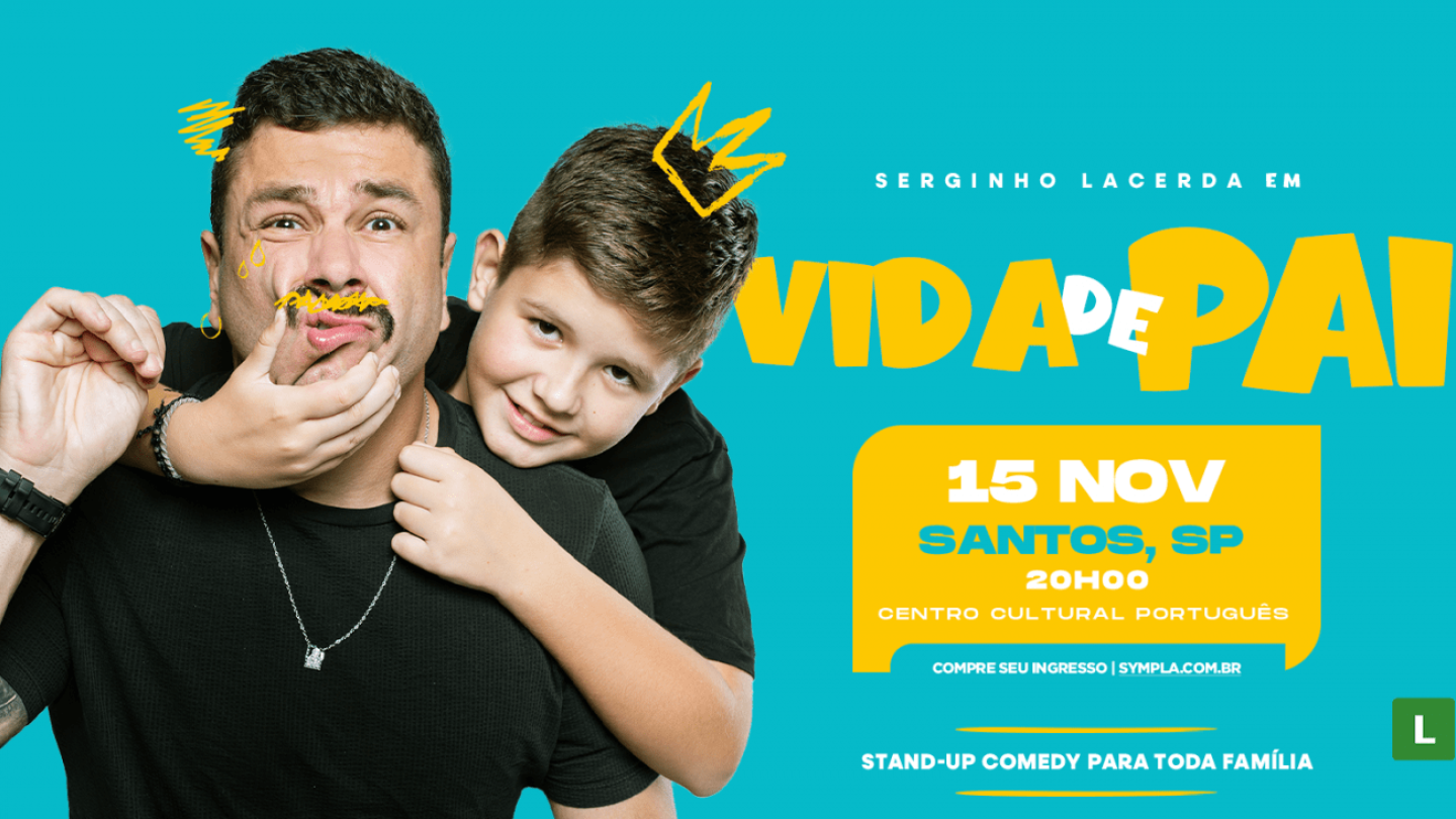 O cartaz de fundo azul-turquesa, em estilo descontraído, anuncia o show de stand-up comedy de Serginho Lacerda, "Vida de Pai", que será realizado no Centro Cultural Português em Santos, no dia 15 de novembro às 20h, e mostra o comediante em uma foto divertida com seu filho