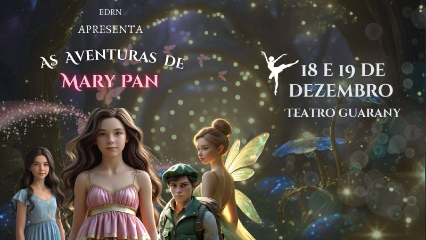 A imagem é um cartaz que divulga o espetáculo de dança "As Aventuras de Mary Pan", com sessões nos dias 18 e 19 de Dezembro no Teatro Guarany