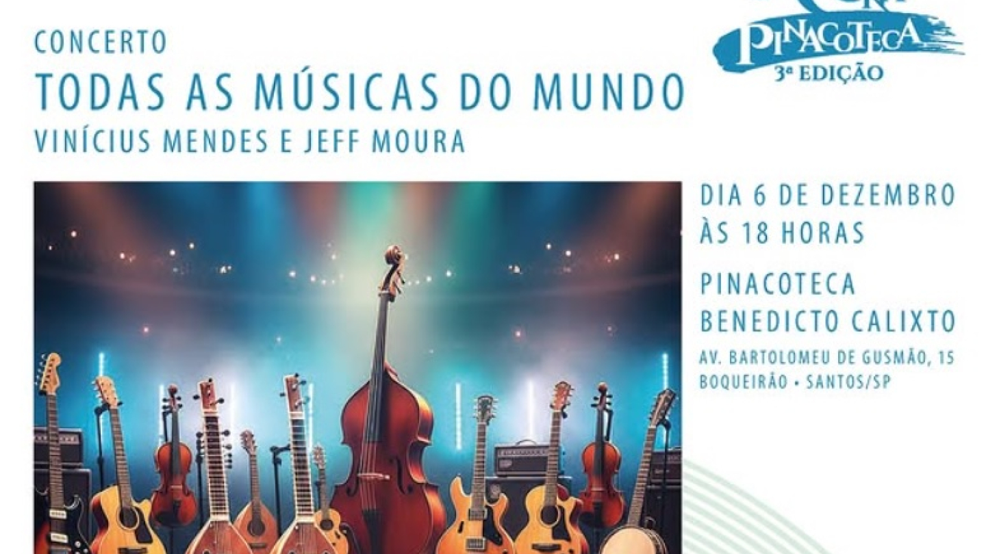 A imagem é um cartaz de divulgação do "Concerto Todas as Músicas do Mundo", com Vinícius Mendes e Jeff Moura, a ser realizado na Pinacoteca Benedicto Calixto em Santos, no dia 6 de Dezembro, às 18 horas, com entrada gratuita