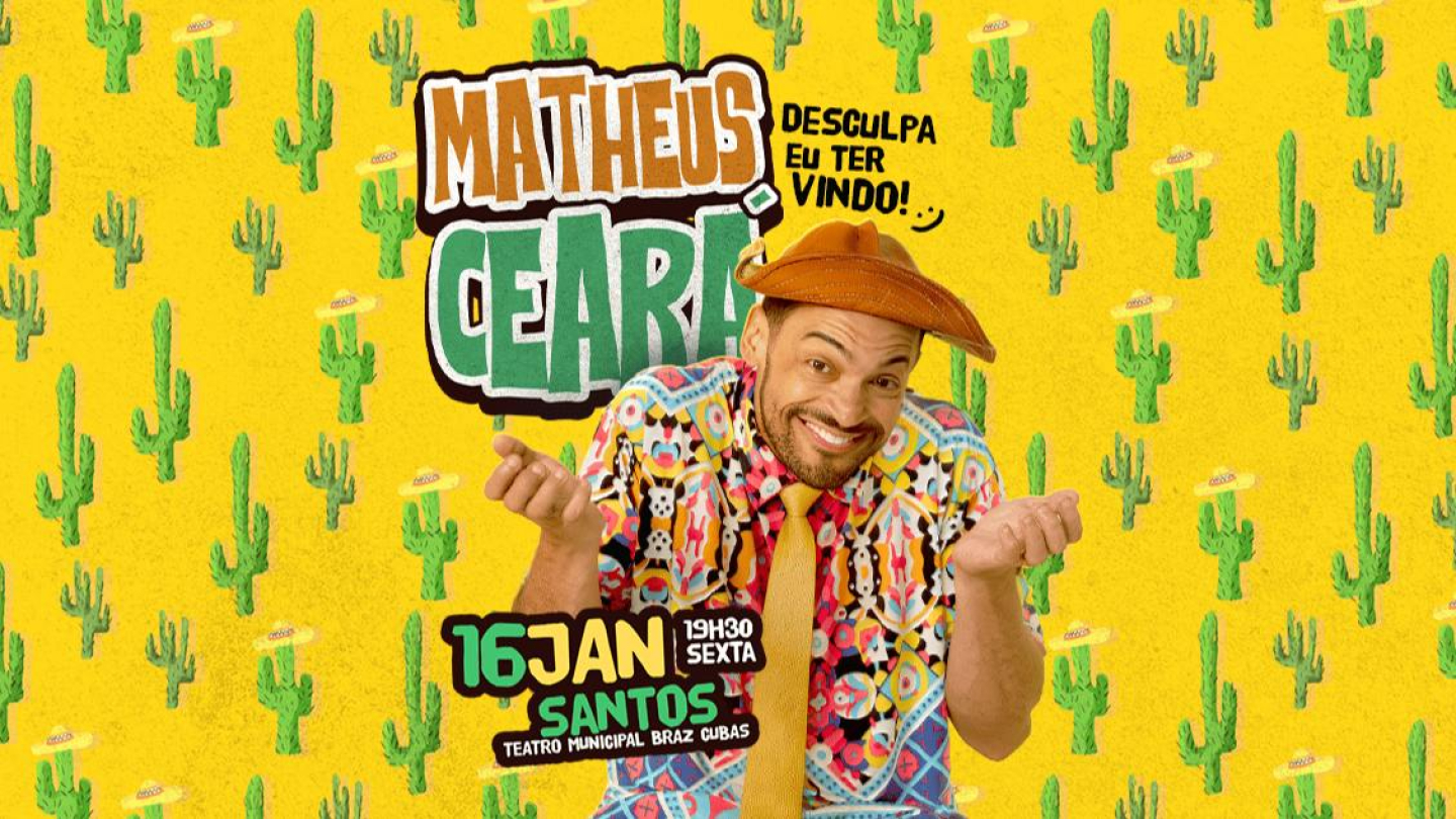 Banner promocional do show de humor de Matheus Ceará, intitulado "Desculpa eu ter vindo!", que acontecerá no dia 16 de janeiro às 19h30 no Teatro Municipal Braz Cubas