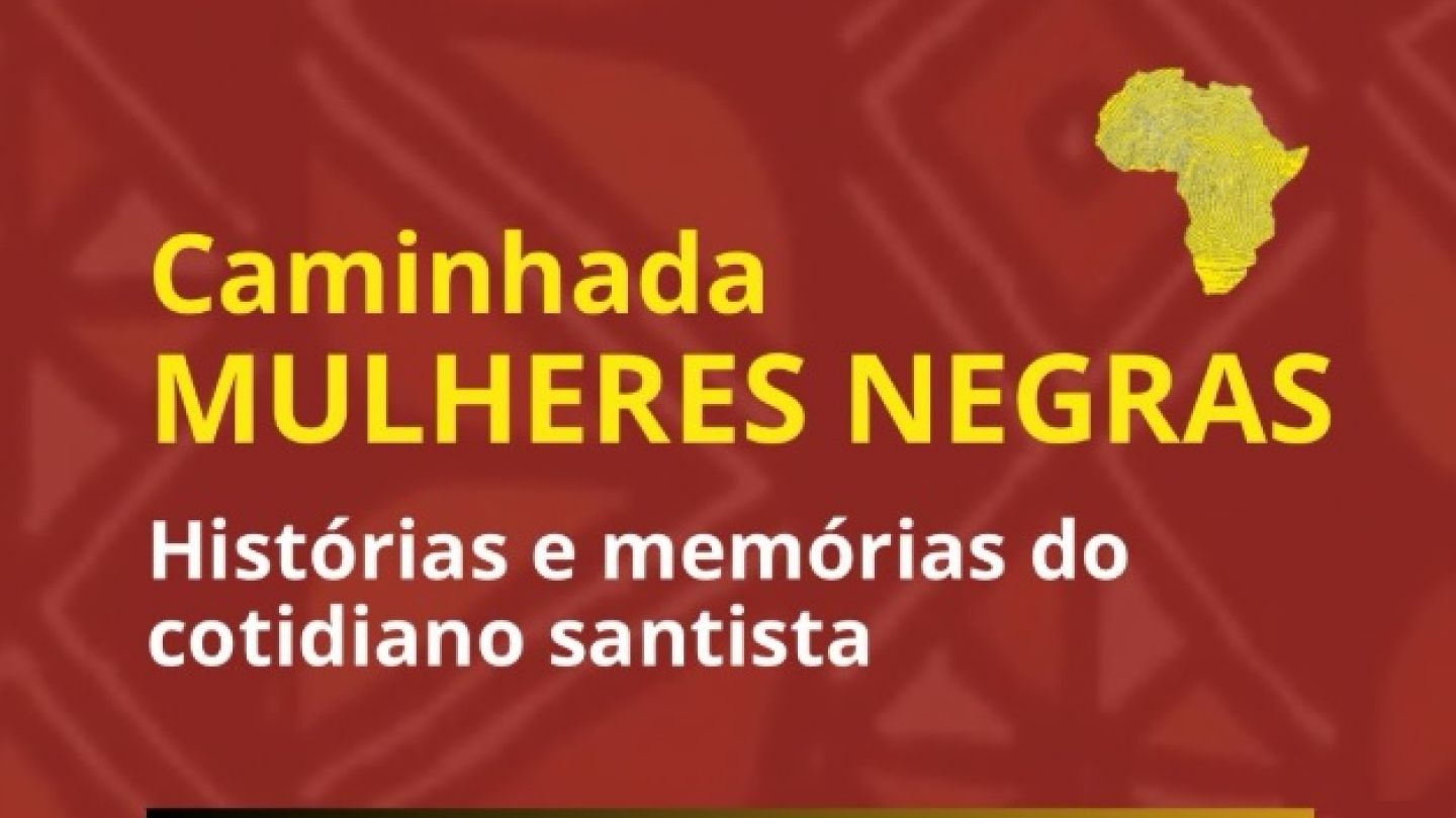 Cartaz de divulgação da "Caminhada MULHERES NEGRAS: Histórias e memórias do cotidiano santista", agendada para o sábado, dia 7 de março, das 10h às 13h