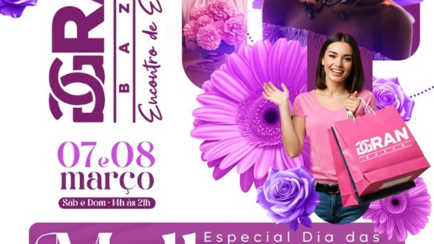 Cartaz publicitário do Gran Bazar - Especial Dia das Mulheres, que acontecerá nos dias 07 e 08 de março no Santos Convention Center com entrada gratuita