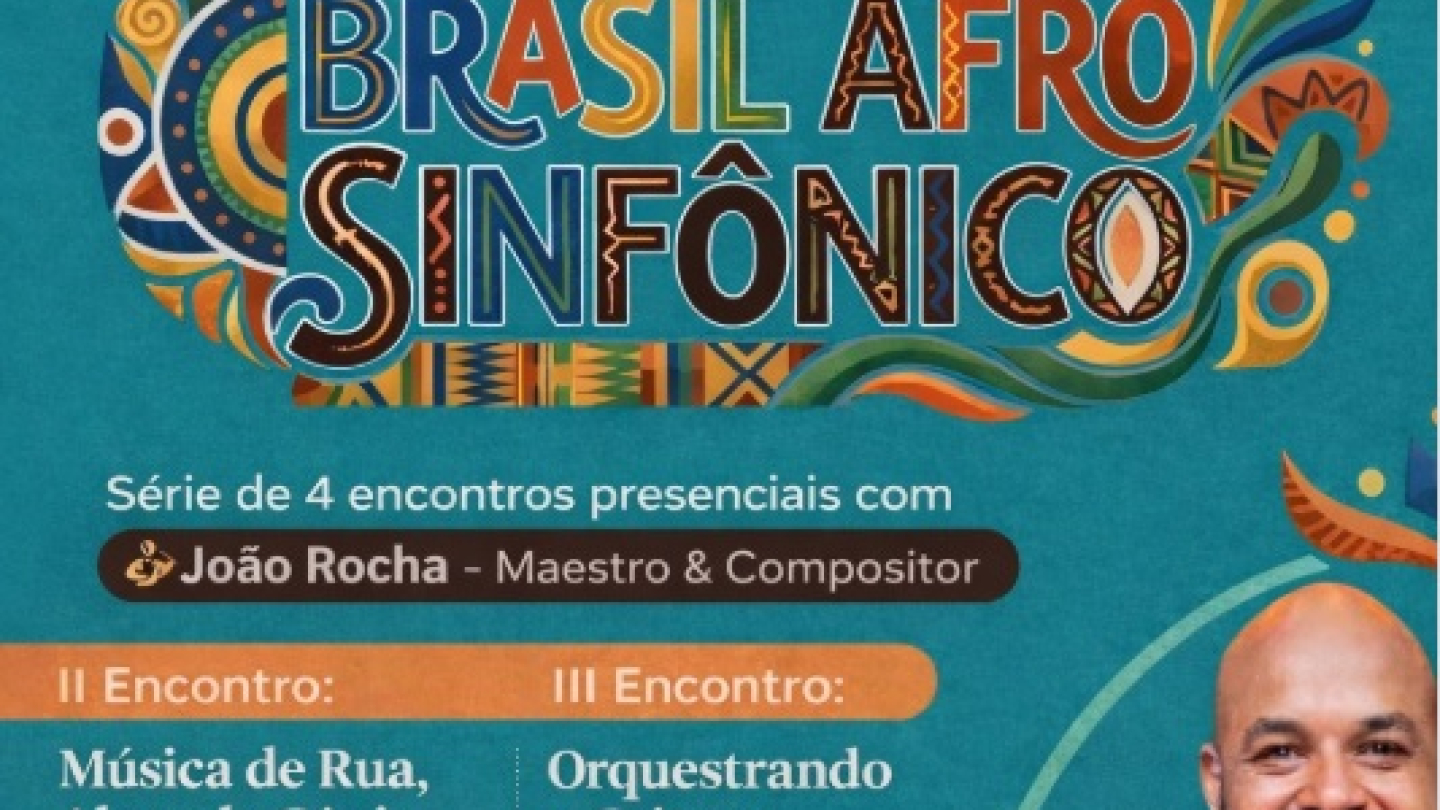 Cartaz colorido com elementos gráficos de inspiração africana anunciando a série de encontros "Brasil Afro Sinfônico" com o maestro João Rocha