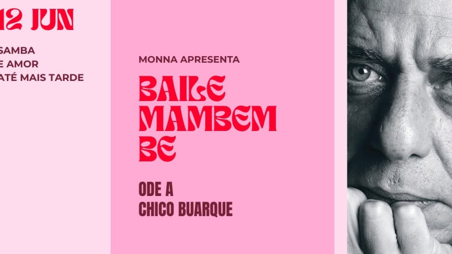Cartaz em tons de rosa e magenta anunciando o evento "Baile Mambembe - Ode a Chico Buarque", apresentado por Monna no dia 12 de junho sob o lema "Samba e amor até mais tarde", trazendo ao lado direito um detalhe do rosto de Chico Buarque em preto e branco