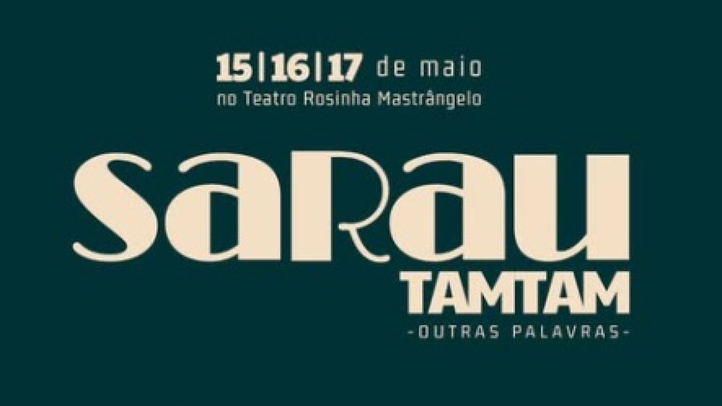 Cartaz do evento cultural "Sarau Tamtam - Outras Palavras", que acontecerá nos dias 15, 16 e 17 de maio no Teatro Rosinha Mastrângelo com entrada gratuita e atividades como oficinas, palestras e microfone aberto