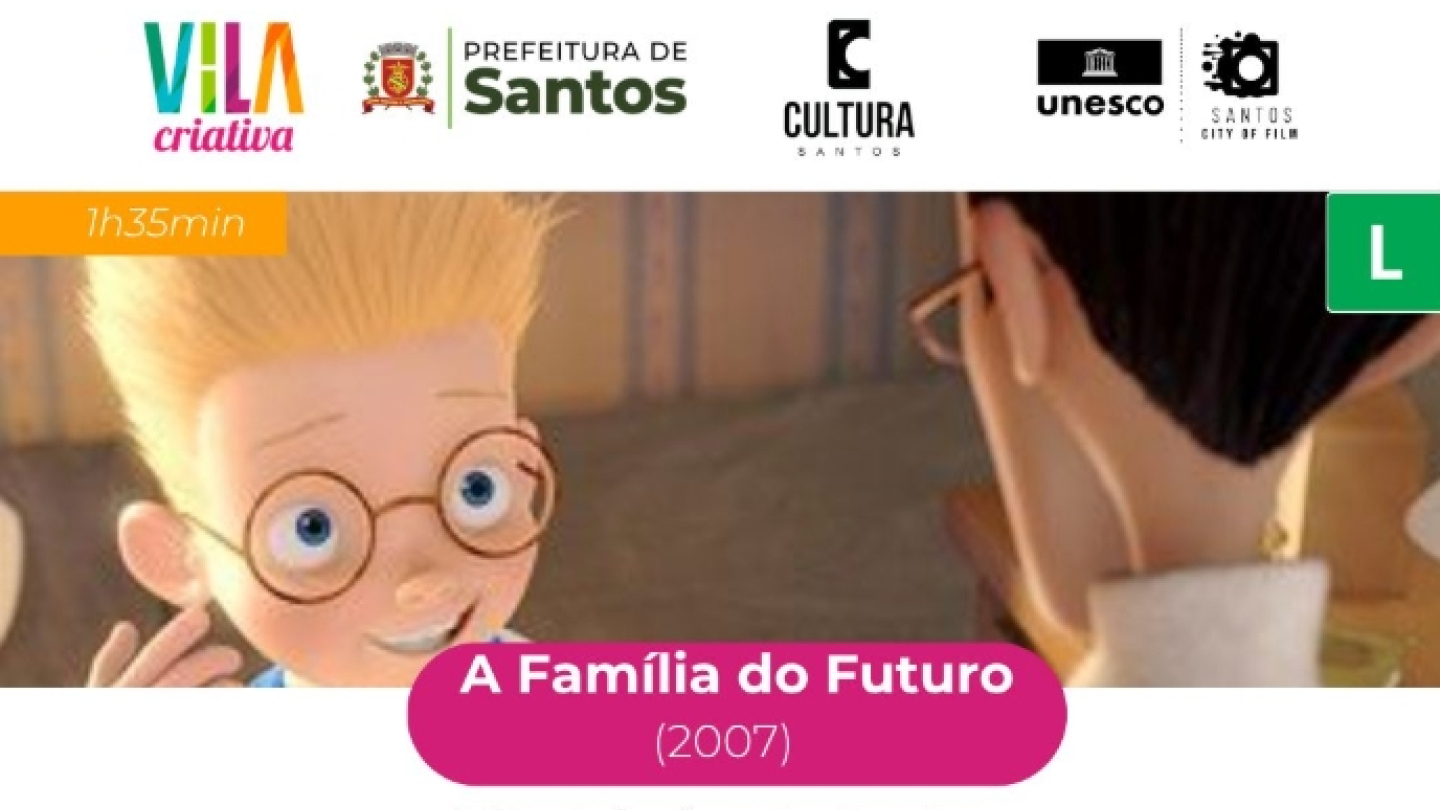 Cartaz de divulgação da exibição gratuita do filme de animação "A Família do Futuro" (2007), promovida pela Vila Criativa da Penha, em Santos. A sessão acontece no dia 17 de junho, às 14h30.