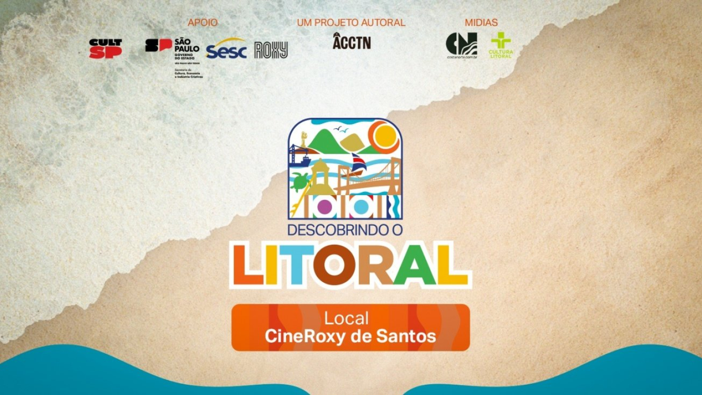 Cartaz do projeto "Descobrindo o Litoral". A arte traz uma vista aérea de uma praia, com a espuma do mar encontrando a areia, transmitindo a beleza do litoral paulista. Ao centro, o logotipo do projeto reúne ilustrações de pontos turísticos e elementos da região. Na parte inferior, há o destaque para o local do evento: Cine Roxy de Santos. No topo aparecem os logotipos dos apoiadores, como CultSP, Governo do Estado de São Paulo, SESC e Cine Roxy.
